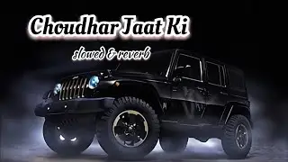 Choudhar Jaat Ki | Lofi Song ( Slowed + Reverb ) Raju Punjabi | KAMAL LOFI | Trending Punjabi Lofi