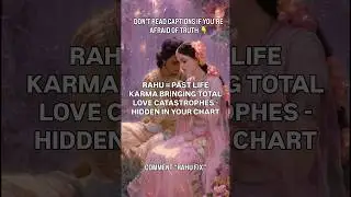RAHU = PAST LIFE KARMA BRINGING TOTAL LOVE CATASTROPHES - HIDDEN IN YOUR CHART