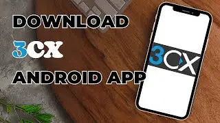 How To Download 3CX App On Android?