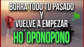 BORRA todo tu PASADO y VUELVE  a EMPEZAR con el HO&acute;OPONOPONO.AUTO-SANACI&Oacute;N.Entendiendo el m&eacute;todo💜🎧