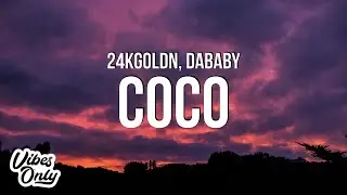 24kGoldn - Coco (Lyrics) ft. DaBaby