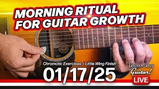 Morning Ritual for Guitar Growth | Jan 17, 2025 | Chromatic Exercises & Little Wing Finish