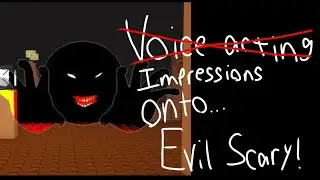 Evil Scary impressions 