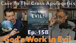 God's Work In Evil - Ep.158 - What About Evil? - Walking Through The Bible's Dark Forest - Part 2