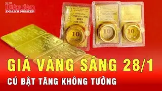 Gi&aacute; v&agrave;ng s&aacute;ng 28/1: V&agrave;ng SJC v&agrave; v&agrave;ng nhẫn bật tăng rất mạnh | Tin tức 24h