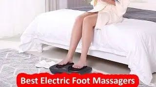 Top 5 Best Electric Foot Massagers for 2019 - 2020