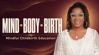 Mind Body Birth: Mindful Childbirth Education for Pregnancy, Labor, & Beyond