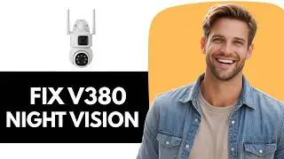 How To Fix V380 Camera Night Vision Not Working