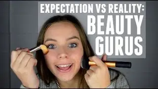 Expectations vs Reality: BEAUTY GURUS