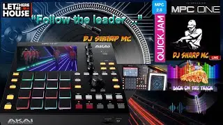 AKAI MPC ONE - #176 Quick jam  -&rdquo;Follow the Leader&rdquo; by DJ SharpMC #MPC, #MPC_ONE, #DJ_SharpMC_LIVE
