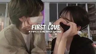 First love - M-Fatt x SI NE DAVID [slowed]