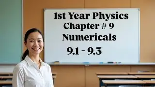 11th class Physics new book 2025 | chapter 9| lecture 24 | exercise numericals 9.1 to 9.3