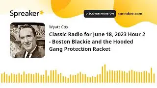 Classic Radio for June 18, 2023 Hour 2 - Boston Blackie and the Hooded Gang Protection Racket