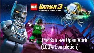 LEGO Batman 3: Beyond Gotham - The Batcave Open World (100% Completion)