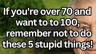 If You're Over 70 and Want to Live to 100, Never Do These 5 Things That Silently Shorten Your Life!