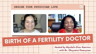 Birth of a Fertility Doctor | with Dr. Oluyemisi Famuyiwa hosted by Dr. Myrdalis Diaz-Ramirez