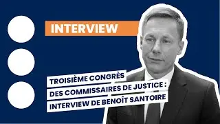 Troisième Congrès des commissaires de justice : interview de Benoît Santoire