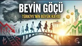 NEDEN HERKES GİTMEK İSTİYOR? | Türkiye'de Beyin Göçünün Ekonomisi