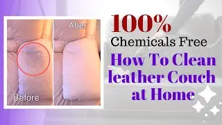 Top 5 Easy Ways to Leather Sofa Cleaning at Home | Safely Leather Couch Cleaning Tips 2019