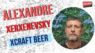 ALEXANDRE XERXENEVSKY - XCRAFT BEER -  ORA DA XAMADA