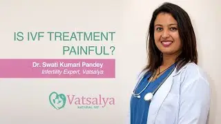 Is IVF Painful | IVF in Nepal | Best IVF Clinic in Nepal | Dr Swati Kumari | Vatsalya Natural IVF