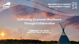 FHQ Developments 3rd Annual Indigenous Economic Development Forum IEDF 2024 AM Part II