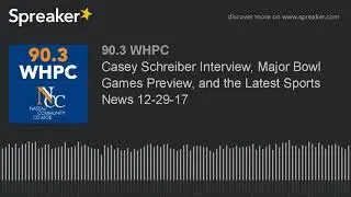 Casey Schreiber Interview, Major Bowl Games Preview, and the Latest Sports News 12-29-17 (part 4 of