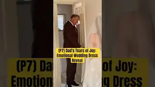 (P7) Dad's Tears of Joy: Emotional Wedding Dress Reveal #lacaxunghe