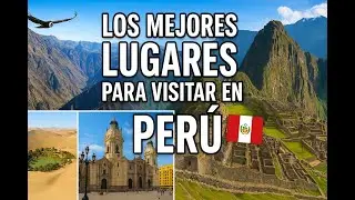 Descubre Per&uacute; 🇵🇪 | Los Mejores Lugares para Visitar