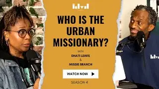 Who Is the Urban Missionary? | MyBLVD Podcast | Dhati Lewis & Missie Branch