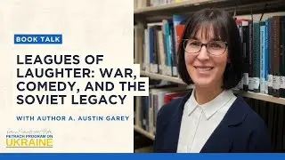 Book Talk | Leagues of Laughter: War, Comedy, and the Soviet Legacy