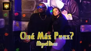 Qu&eacute; M&aacute;s Pues? - Miguel Rivas (Video Oficial)