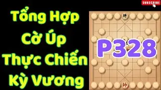 Tổng Hợp Cờ &Uacute;p Giang Hồ Thực Chiến Kỳ Vương P328