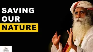 Sadhguru - Saving Our Nature | Future | Necessities | Animals | Humans | Insects | Birds | Worry