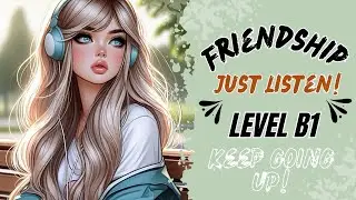 🎧 Friendships & Relationships &mdash; Just Listen | English Podcast UP &mdash; Level B1