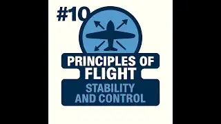 #10 - PRINCIPLES OF FLIGHT - Stability and Control