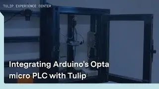 Partner Spotlight: Integrating Arduino's Opta micro PLC with Tulip | TEC Virtual Tour