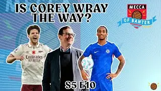 Is Corey Wray the way!? Mecca of Banter S5 E10
