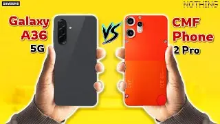 Galaxy A36 5G Pro vs CMF Phone 2 Pro 🔥 Best Midrange Phone of 2025?