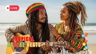 Tropical Reggae Live 12 Hours 🌴 | Chill Island Vibes & Feel Good Music