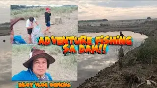 Adventure Fishing sa dam mga ka idol