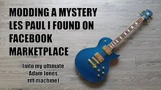 Modding a mystery Les Paul I found on Facebook Marketplace (into an Adam Jones riff machine)