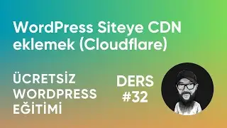 WordPress Siteye CDN eklemek (Cloudflare) - Ücretsiz WordPress Eğitimi (Ders 32) #wordpress