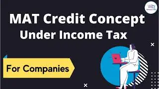 The Minimum Alternate Tax  MAT Credit Concept under income tax act for companies
