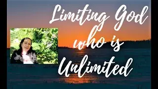 LIMITING GOD WHO IS UNLIMITED