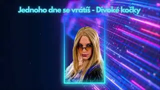 Jednoho dne se vrátíš - Divoké kočky