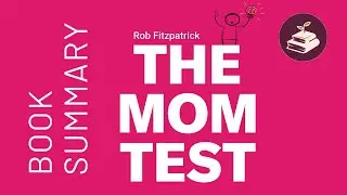 The Mom Test by Rob Fitzpatrick | Book Summary