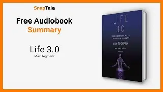 Life 3.0 by Max Tegmark: 8 Minute Summary