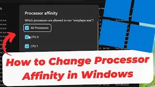 How to Change Processor Affinity in Windows 11 (Set Specific CPU Cores for Application)
