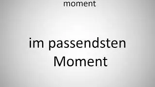 How to say at a most opportune moment in German?